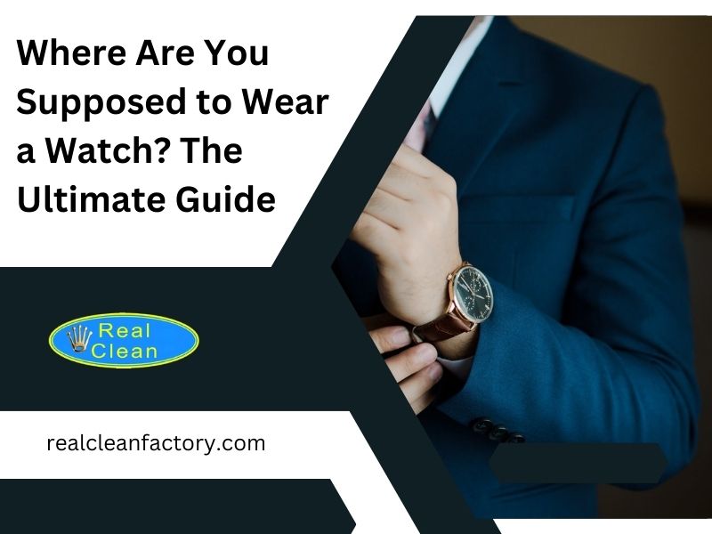 Where Are You Supposed to Wear a Watch? The Ultimate Guide